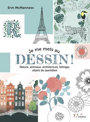 Couverture du livre « Je me mets au dessin ! nature, animaux, architecture, lettrage, objets du quotidien » de Erin Mcmanness aux éditions L'inedite