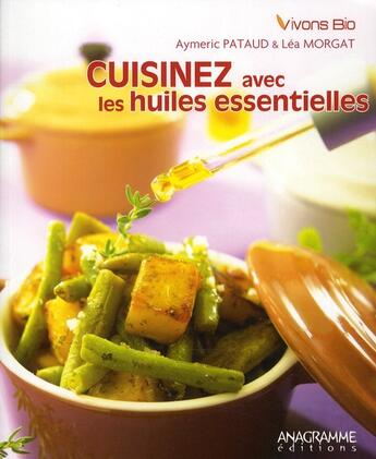Couverture du livre « Cuisiner avec les huiles essentielles » de Lea Morgat et Aymeric Pataud aux éditions Anagramme