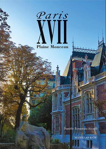 Couverture du livre « Paris XVII, plaine Monceau » de Daniele Rousseau aux éditions Magellan & Cie