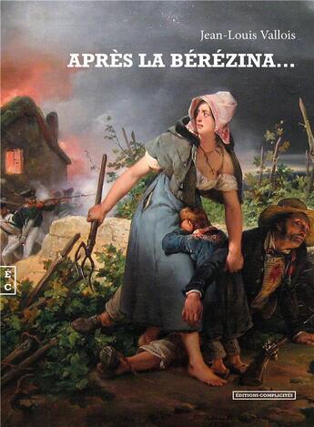 Couverture du livre « Après la Bérézina... » de Jean-Louis Vallois aux éditions Complicites