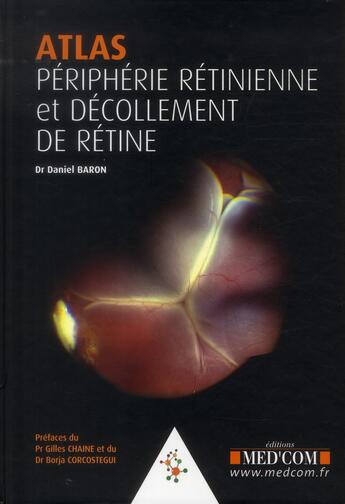 Couverture du livre « Atlas.peripherie retinienne. decollements de retine » de Daniel Baron aux éditions Med'com