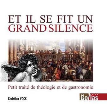 Couverture du livre « Et il se fit un grand silence ; petit traité de théologie et de gastronomie » de Christian Vock aux éditions Golias