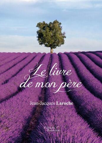 Couverture du livre « Le livre de mon père » de Jean-Jacques Laroche aux éditions Baudelaire