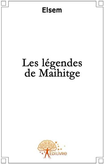 Couverture du livre « Les légendes de Maihitge » de Elsem aux éditions Edilivre