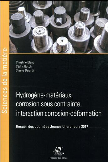 Couverture du livre « Hydrogène-matériaux, corrosion sous contrainte, interaction corrosion-déformation » de Christine Blanc et Cedric Bosch et Damien Dejardins aux éditions Presses De L'ecole Des Mines