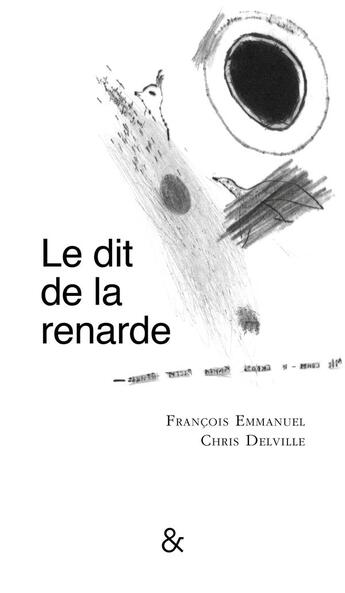 Couverture du livre « Le dit de la renarde » de Francois Emmanuel et Chris Delville aux éditions Esperluete