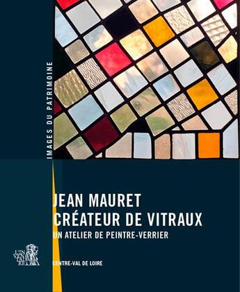 Couverture du livre « Jean Mauret, créateur de vitraux ; un atelier de peintre-verrier » de  aux éditions Lieux Dits