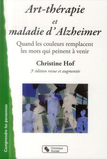Couverture du livre « Art-thérapie et maladie d'Alzheimer (3e édition) » de Christine Hof aux éditions Chronique Sociale