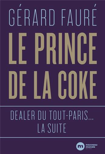 Couverture du livre « Dealer du Tout-Paris : la suite ; le prince de la coke » de Gerard Faure aux éditions Nouveau Monde