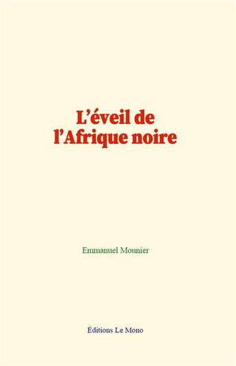 Couverture du livre « L eveil de l afrique noire » de Emmanuel Mounier aux éditions Le Mono