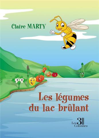 Couverture du livre « Les légumes du lac brûlant » de Claire Marty aux éditions Les Trois Colonnes