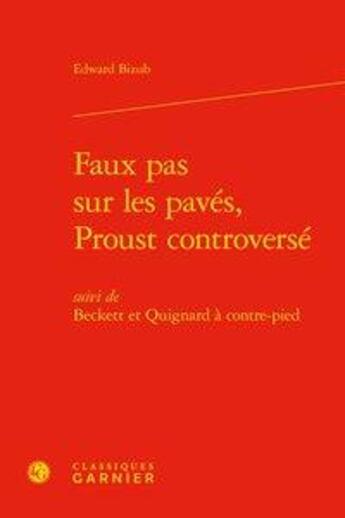 Couverture du livre « Faux pas sur les pavés, Proust controversé ; Beckett et Quignard à contre-pied » de Edward Bizub aux éditions Classiques Garnier