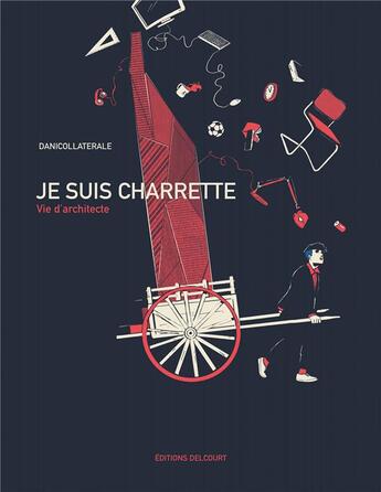 Couverture du livre « Je suis charrette : Vie d'architecte » de Danicollaterale aux éditions Delcourt