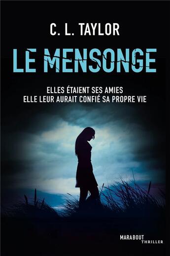 Couverture du livre « Le mensonge ; elles étaient ses amies, elle leur aurait confié sa propre vie » de C.L. Taylor aux éditions Marabout