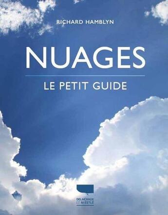 Couverture du livre « Nuages : Le petit guide » de Richard Hamblyn aux éditions Delachaux & Niestle