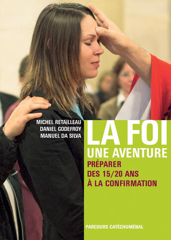 Couverture du livre « La foi... une aventure » de Michel Retailleau et Daniel Godefroy et Manuel Da Silva aux éditions Editions De L'atelier