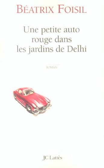 Couverture du livre « Une Petite Auto Rouge Dans Les Jardins De Delhi » de Beatrix Foisil aux éditions Lattes