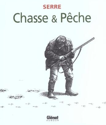 Couverture du livre « Serre Tome 22 ; chasse & peche » de Claude Serre aux éditions Glenat