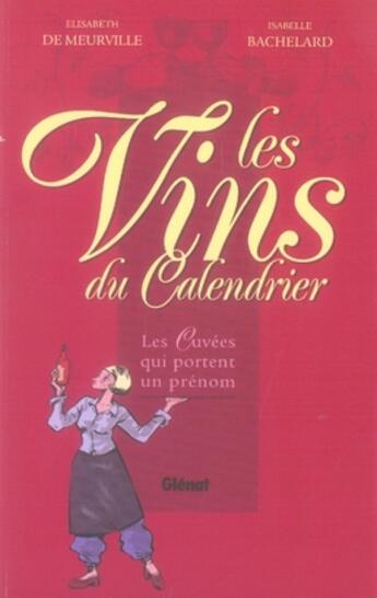Couverture du livre « Les vins du calendrier ; les cuvées qui portent un prénom » de Elisabeth De Meurville et Isabelle Bachelard aux éditions Glenat