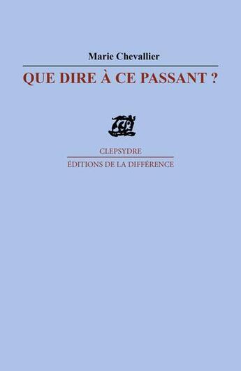 Couverture du livre « Que dire a ce passant ? » de Marie Chevallier aux éditions La Difference