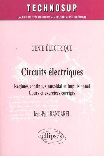 Couverture du livre « Circuits electriques - regimes continu, sinusoidal et impulsionnel - niveau b » de Bancarel Jean-Paul aux éditions Ellipses