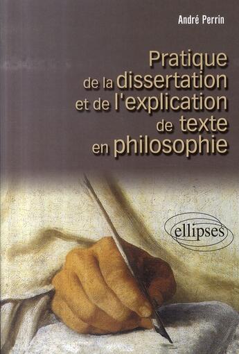 Couverture du livre « Pratique de la dissertation et de l'explication de texte en philosophie » de Andre Perrin aux éditions Ellipses