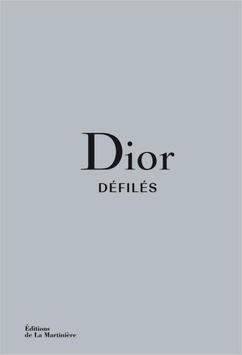 Couverture du livre « Dior, défilés : l'intégrale des collections » de Adelia Sabatini et Alexander Fury aux éditions La Martiniere