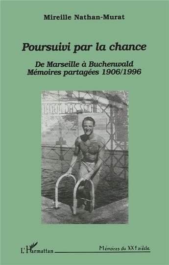 Couverture du livre « Poursuivi par la chance ; de marseille à buchenwald ; mémoires partagées, 1906-1996 » de Mireille Nathan-Murat aux éditions L'harmattan