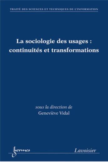 Couverture du livre « La sociologie des usages continuites et transformations traite des sciences et techniques de l'infor » de Vidal aux éditions Hermes Science Publications