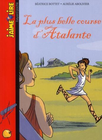 Couverture du livre « La plus belle course d'Atalante » de Abolivier Aurélie et Beatrice Bottet aux éditions Bayard Jeunesse