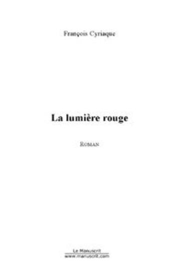 Couverture du livre « La lumière rouge » de Francois Cyriaque aux éditions Le Manuscrit