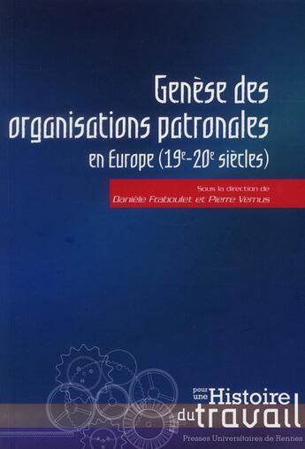 Couverture du livre « Genèse des organisations patronales en Europe (19-20 siècles) » de Daniele Fraboulet et Pierre Vernus aux éditions Pu De Rennes