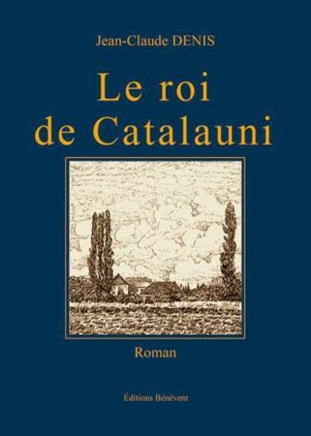 Couverture du livre « Le roi de Catalauni » de Jean-Claude Denis aux éditions Benevent