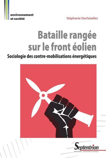 Couverture du livre « Bataille rangée sur le front éolien : Sociologie des contre-mobilisations énergétiques » de Stephanie Dechezelles aux éditions Pu Du Septentrion