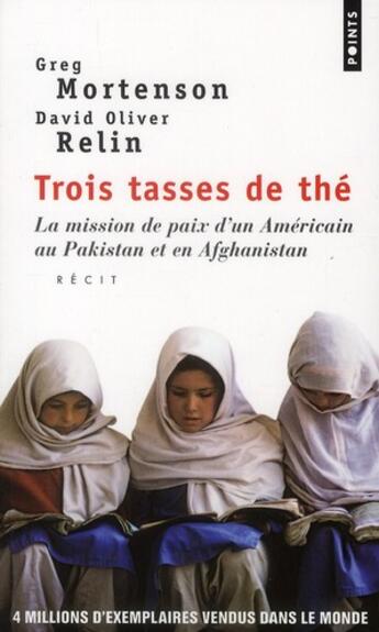 Couverture du livre « Trois tasses de thé ; la mission de paix d'un Américain au Pakistan et en Afghanistan » de Greg Mortenson et David Oliver Relin aux éditions Points