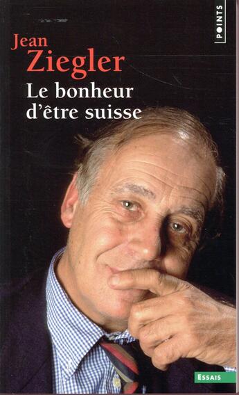 Couverture du livre « Le bonheur d'être suisse » de Jean Ziegler aux éditions Points