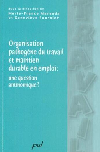 Couverture du livre « Organisation pathogène du travail et maintien durable en emploi ; une question antinomique ? » de Maranda/Fournier aux éditions Presses De L'universite De Laval