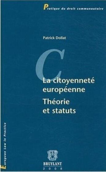 Couverture du livre « La citoyenneté européenne ; théories et statuts » de Patrick Dollat aux éditions Bruylant