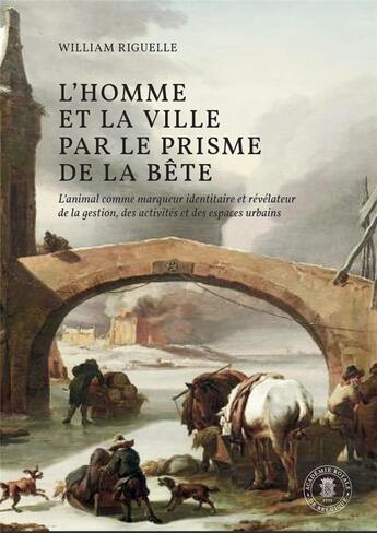 Couverture du livre « L'homme et la ville par le prisme de la bête » de William Riguelle aux éditions Academie Royale De Belgique