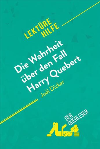 Couverture du livre « Die wahrheit über den fall harry quebert von Joël Dicker (lektürehilfe) : detaillierte zusammenfassu » de Luigia Pattano et Rene Henri aux éditions Derquerleser.de