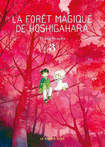 Couverture du livre « La Forêt magique de Hoshigahara Tome 3 » de Hisae Iwaoka aux éditions Rue De Sevres