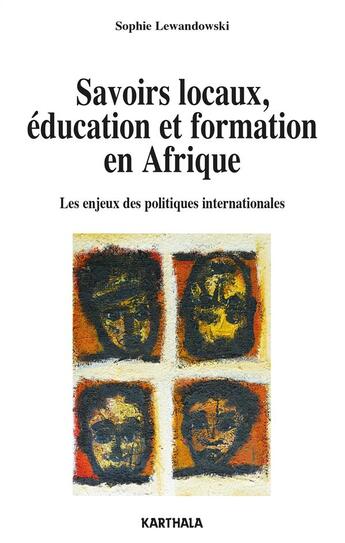 Couverture du livre « Savoirs locaux, éducation et formation ; les enjeux des politiques internationales en Afrique » de Sophie Lewandowski aux éditions Karthala