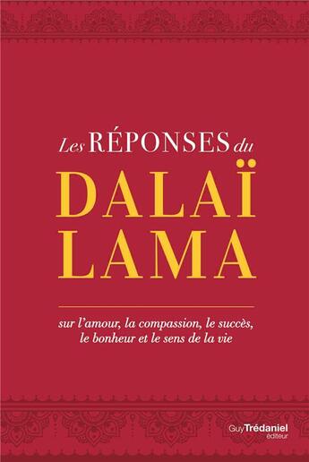 Couverture du livre « Les réponses du Dalaï-Lama ; sur l'amour, le succès, le bonheur et le sens de la vie » de  aux éditions Guy Trédaniel