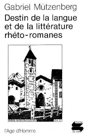 Couverture du livre « Destin de la langue et de la litterature rheto-romanes » de Gabriel Mutzenberg aux éditions L'age D'homme