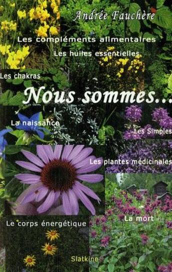 Couverture du livre « Les compléments alimentaires, les huiles essentielles ; nous sommes... » de Andree Fauchere aux éditions Slatkine