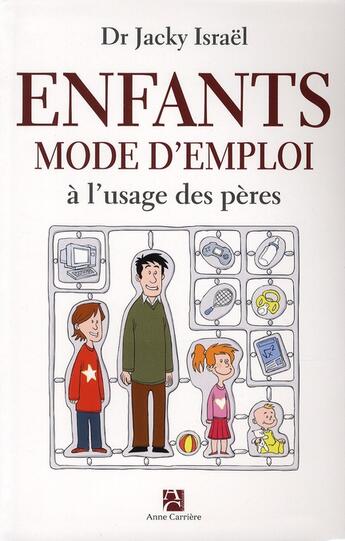 Couverture du livre « Enfants, mode d'emploi à l'usage des pères » de Jacky Israel aux éditions Anne Carriere