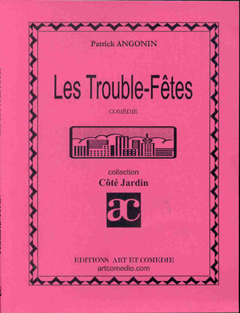 Couverture du livre « Les trouble-fêtes » de Patrick Angonin aux éditions Art Et Comedie