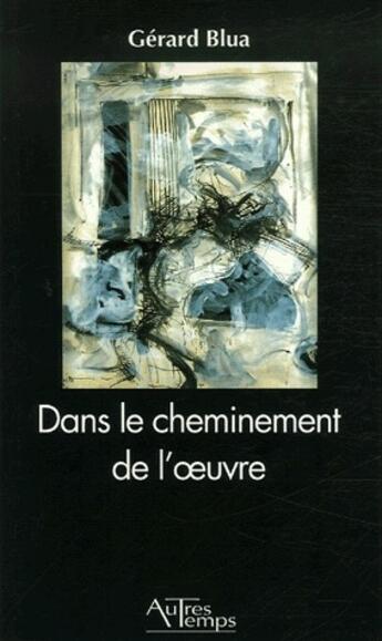 Couverture du livre « Dans le cheminement de l'oeuvre » de Blua aux éditions Autres Temps