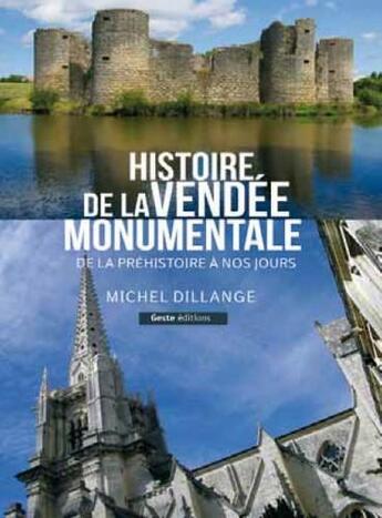 Couverture du livre « Histoire de la Vendée monumentale ; de la préhistoire à nos jours » de Michel Dillange aux éditions Geste