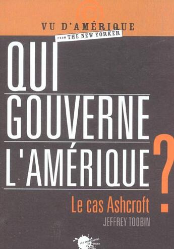 Couverture du livre « Qui gouverne l'amerique ? le cas ashcroft » de Jeffrey Toobin aux éditions Empecheurs De Penser En Rond